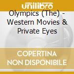 Olympics (The) - Western Movies & Private Eyes cd musicale di Olympics (The)