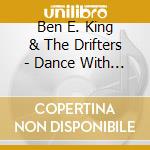 Ben E. King & The Drifters - Dance With Me cd musicale di Ben E. King & The Drifters