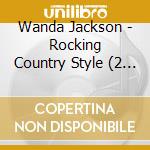 Wanda Jackson - Rocking Country Style (2 Cd) cd musicale di Wanda Jackson