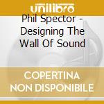 Phil Spector - Designing The Wall Of Sound