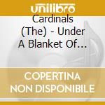 Cardinals (The) - Under A Blanket Of Blue cd