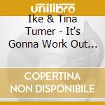 Ike & Tina Turner - It's Gonna Work Out Fine cd musicale di Ike & Tina Turner