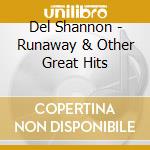 Del Shannon - Runaway & Other Great Hits cd musicale di Del Shannon