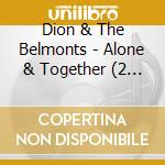 Dion & The Belmonts - Alone & Together (2 Cd) cd musicale di Dion & The Belmonts