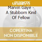 Marvin Gaye - A Stubborn Kind Of Fellow cd