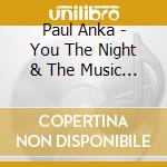 Paul Anka - You The Night & The Music (2 Cd) cd musicale di Paul Anka