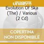 Evolution Of Ska (The) / Various (2 Cd) cd
