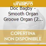 Doc Bagby - Smooth Organ Groove Organ (2 Cd) cd