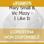 Mary Small & Vic Mizzy - I Like It cd musicale di Mary Small & Vic Mizzy