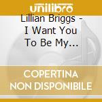 Lillian Briggs - I Want You To Be My Baby cd