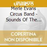 Merle Evans Circus Band - Sounds Of The Big Top cd musicale di Merle Evans Circus Band