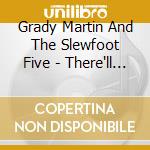 Grady Martin And The Slewfoot Five - There'll Be A Hot Time Tonight / Swingin' Down the River / Big City Lights cd musicale di Grady Martin And The Slewfoot Five