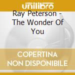 Ray Peterson - The Wonder Of You cd musicale di Ray Peterson