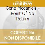 Gene Mcdaniels - Point Of No Return cd musicale di Gene Mcdaniels