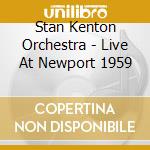 Stan Kenton Orchestra - Live At Newport 1959