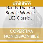 Bands That Can Boogie Woogie - 103 Classic Original Recordings (4 Cd) cd