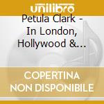 Petula Clark - In London, Hollywood & Paris (4 Cd) cd musicale di Petula Clark