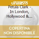 Petula Clark - In London, Hollywood & Paris (4 Cd) cd