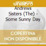 Andrews Sisters (The) - Some Sunny Day cd