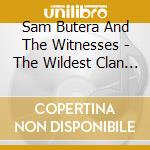 Sam Butera And The Witnesses - The Wildest Clan / Apache! cd musicale di Sam Butera And The Witnesses