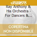 Ray Anthony & His Orchestra - For Dancers & Romantics Only cd