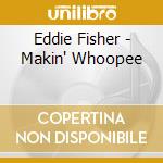 Eddie Fisher - Makin' Whoopee cd musicale di Eddie Fisher