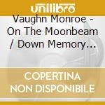 Vaughn Monroe - On The Moonbeam / Down Memory Lane cd