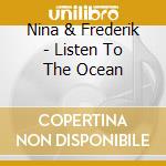 Nina & Frederik - Listen To The Ocean cd musicale di Nina & Frederik