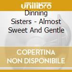 Dinning Sisters - Almost Sweet And Gentle cd