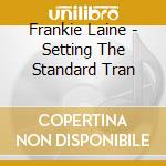 Frankie Laine - Setting The Standard Tran cd musicale di Frankie Laine