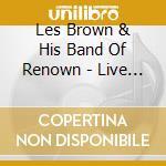 Les Brown & His Band Of Renown - Live At The Hollywood Palladium cd musicale di Les Brown & His Band Of Renown