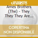 Ames Brothers (The) - They They They Are The On cd