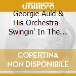 Georgie Auld & His Orchestra - Swingin' In The Land Of Hi-Fi cd musicale di Georgie Auld & His Orchestra