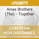 Ames Brothers (The) - Together cd musicale di Ames Brothers