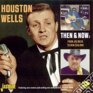 Houston Wells - Then And Now: From Joe Meek To New Zealand (2 Cd) cd musicale di Houston Wells