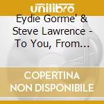 Eydie Gorme' & Steve Lawrence - To You, From Us cd