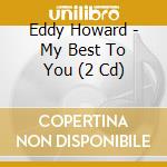 Eddy Howard - My Best To You (2 Cd) cd