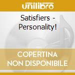 Satisfiers - Personality! cd musicale di Satisfiers