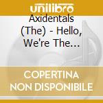 Axidentals (The) - Hello, We're The Axidentals cd