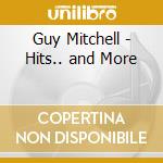 Guy Mitchell - Hits.. and More cd musicale di Guy Mitchell