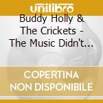 Buddy Holly & The Crickets - The Music Didn't Die cd musicale di Buddy Holly & Crickets