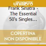 Frank Sinatra - The Essential 50's Singles Collection (2 Cd) cd