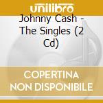 Johnny Cash - The Singles (2 Cd) cd musicale di Johnny Cash