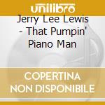 Jerry Lee Lewis - That Pumpin' Piano Man cd