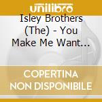 Isley Brothers (The) - You Make Me Want To Shout cd musicale di Isley Brothers