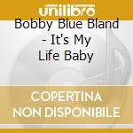 Bobby Blue Bland - It's My Life Baby