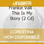 Frankie Valli - This Is My Story (2 Cd) cd