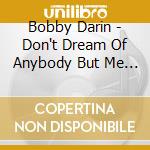 Bobby Darin - Don't Dream Of Anybody But Me (2 Cd) cd