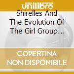 Shirelles And The Evolution Of The Girl Group Sound (The) cd musicale di Jasmine
