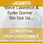 Steve Lawrence & Eydie Gorme' - We Got Us / Eydie & Steve cd